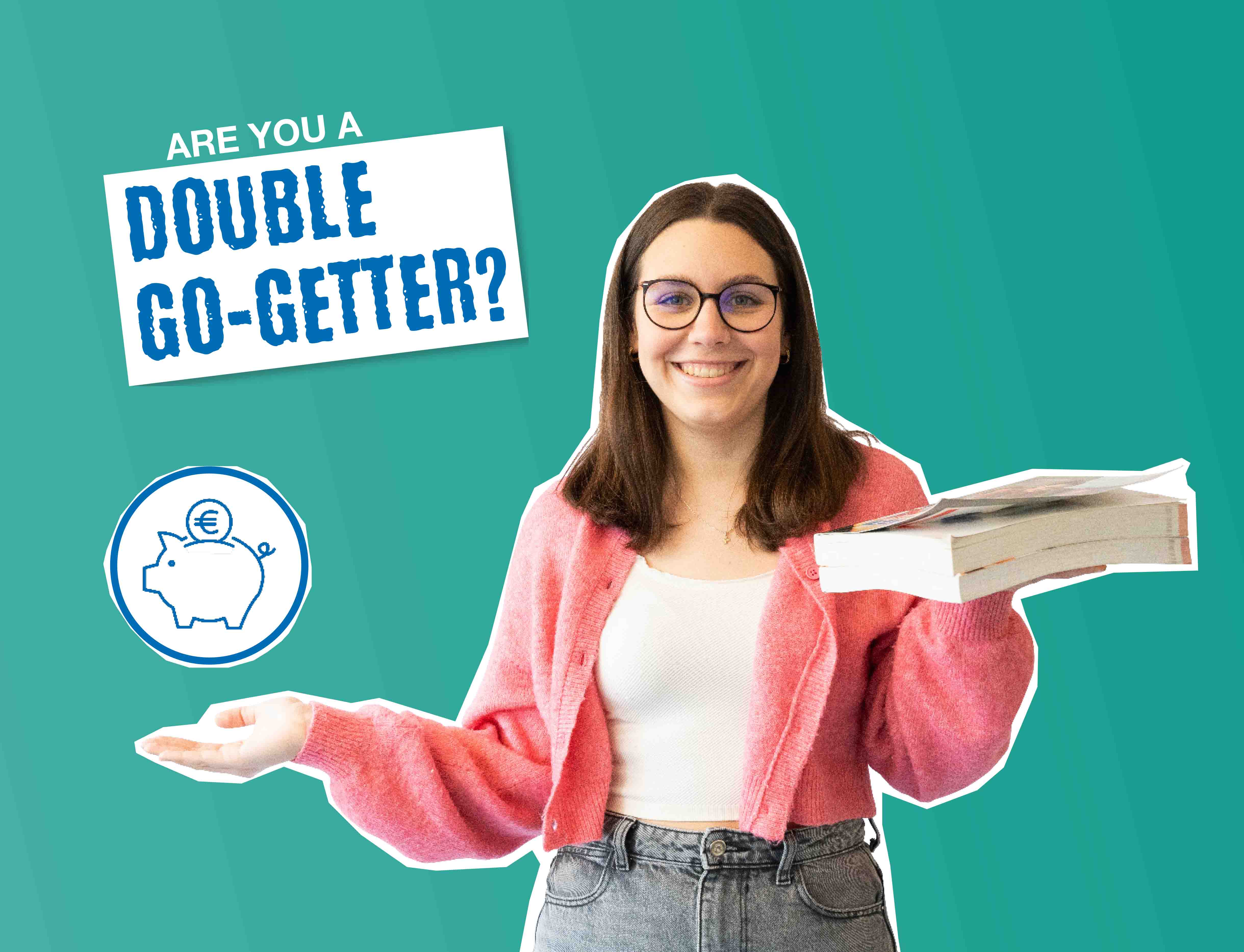 Young woman holding a book, next to her a piggy bank symbol and a book, text: ‘Are you a double starter?’