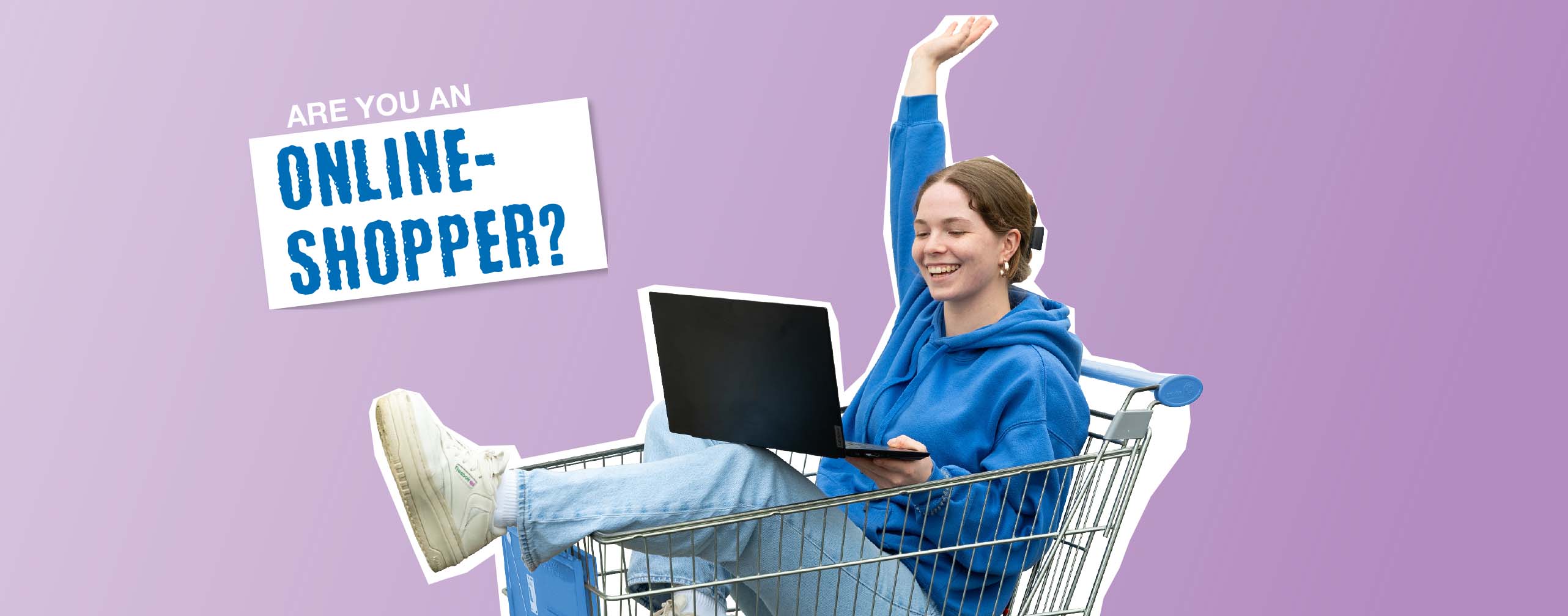 Young woman laughing in a shopping basket with a laptop in her hand, next to her the text ‘Are you an online shopper?’